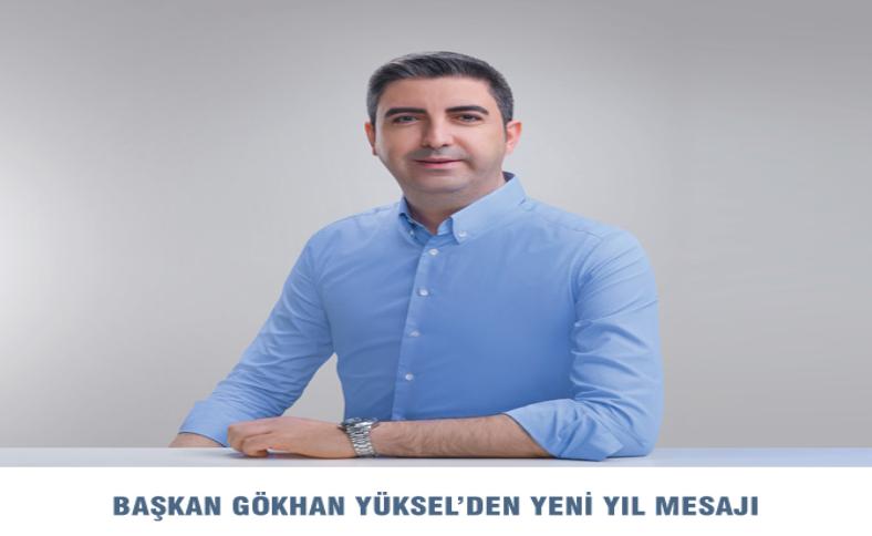 BAŞKAN GÖKHAN YÜKSEL’DEN YENİ YIL MESAJI