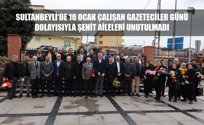 SULTANBEYLİ'DE 10 OCAK ÇALIŞAN GAZETECİLER GÜNÜ DOLAYISIYLA ŞEHİT AİLELERİ UNUTULMADI