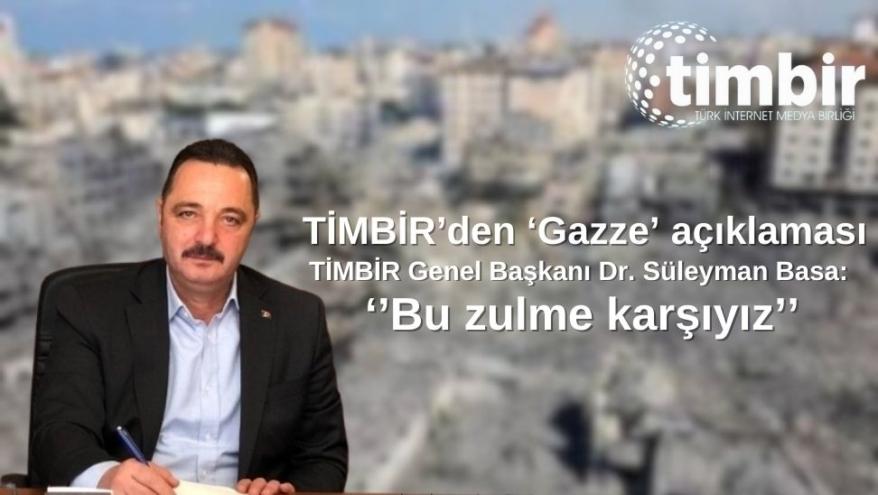 TİMBİR’DEN ‘GAZZE’ AÇIKLAMASI: BU ZULME KARŞIYIZ