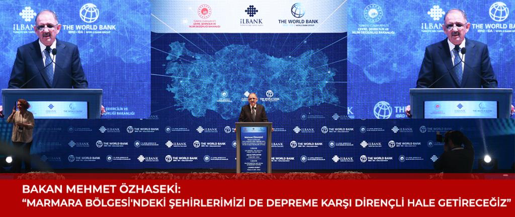 MARMARA BÖLGESİ’NDEKİ ŞEHİRLERİMİZİ DEPREME KARŞI DİRENÇLİ HALE GETİRECEĞİZ