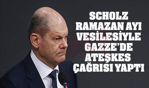 ALMANYA BAŞBAKANI SCHOLZ, RAMAZAN AYI VESİLESİYLE GAZZE’DE ATEŞKES ÇAĞRISI YAPTI